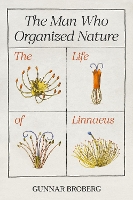 The Man Who Organized Nature: The Life of Linnaeus (Hardback)