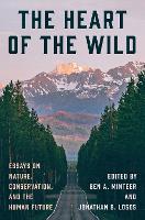 The Heart of the Wild: Essays on Nature, Conservation, and the Human Future (Paperback)