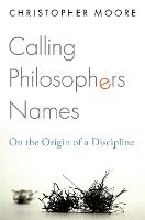 Calling Philosophers Names: On the Origin of a Discipline (Paperback)