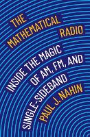 The Mathematical Radio: Inside the Magic of AM, FM, and Single-Sideband (Paperback)
