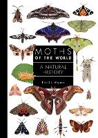 Moths of the World: A Natural History - A Guide to Every Family (Hardback)
