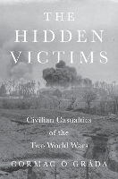 The Hidden Victims: Civilian Casualties of the Two World Wars - The Princeton Economic History of the Western World (Hardback)