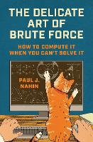 The Delicate Art of Brute Force: How to Compute It When You Can't Solve It (Hardback)