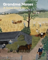 Grandma Moses: A Good Day's Work (Hardback)