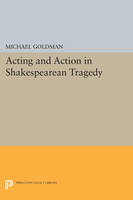 Acting and Action in Shakespearean Tragedy - Princeton Legacy Library (Paperback)