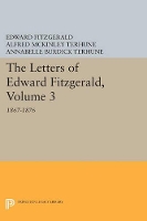 The Letters of Edward Fitzgerald, Volume 3: 1867-1876 - Princeton Legacy Library (Paperback)