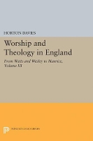 Worship and Theology in England, Volume III: From Watts and Wesley to Maurice - Princeton Legacy Library (Paperback)