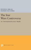 The Star Wars Controversy: An International Security Reader - Princeton Legacy Library (Hardback)