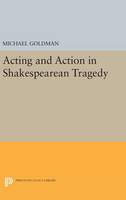 Acting and Action in Shakespearean Tragedy - Princeton Legacy Library (Hardback)