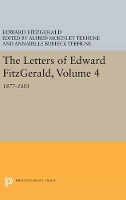 The Letters of Edward Fitzgerald, Volume 4: 1877-1883 - Princeton Legacy Library (Hardback)