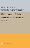 The Letters of Edward Fitzgerald, Volume 2: 1851-1866 - Princeton Legacy Library (Hardback)
