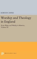 Worship and Theology in England, Volume III: From Watts and Wesley to Maurice - Princeton Legacy Library (Hardback)