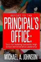 Report To The Principal's Office: Tools for Building Successful High School Administrative Leadership (Paperback)