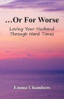 ...Or For Worse: Loving Your Husband Through Hard Times (Paperback)