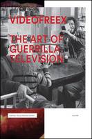 Videofreex: The Art of Guerrilla Television (Paperback)