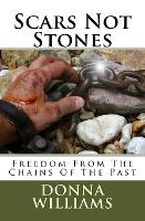 Scars Not Stones: Freedom From The Chains Of The Past (Paperback)