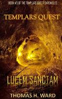 Templars Quest: Lucem Sanctam - Templars Quest Chronicles: A Historical Mystery 3 (Paperback)
