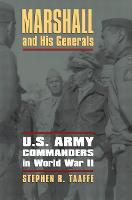 Marshall and His Generals: U.S. Army Commanders in World War II - Modern War Studies (Hardback)