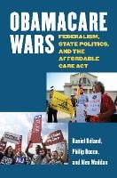 Obamacare Wars: Federalism, State Politics, and the Affordable Care Act - Studies in Government and Public Policy (Hardback)