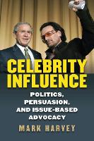 Celebrity Influence: Politics, Persuasion, and Issue-Based Advocacy (Hardback)