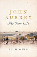 John Aubrey: My Own Life (Hardback)