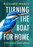 Turning the Boat for Home: A life writing about nature (Hardback)