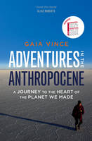 Adventures in the Anthropocene: A Journey to the Heart of the Planet we Made (Paperback)