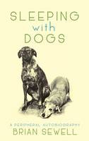 Sleeping with Dogs: A Peripheral Autobiography (Hardback)