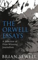 The Orwell Essays: A Selection of Prize-Winning Journalism (Paperback)