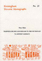 Madness, Death and Disease in the Fiction of Vladimir Nabokov - Birmingham Slavonic Monographs No. 23 (Paperback)