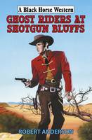 Ghost Riders at Shotgun Bluffs (Hardback)