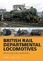 British Rail Departmental Locomotives 1948-68: Includes Depots and Stabling Points (Hardback)