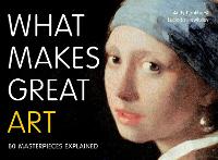 What Makes Great Art: 80 Masterpieces Explained (Paperback)