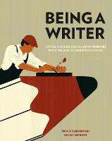 Being a Writer: Advice, Musings, Essays and Experiences From the World's Greatest Authors (Hardback)