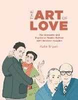 The Art of Love: The Romantic and Explosive Stories Behind Art's Greatest Couples (Hardback)