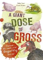 A Giant Dose of Gross: Discover the World's Most Disgusting Animals! (Hardback)