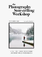 The Photography Storytelling Workshop: A five-step guide to creating unforgettable photographs (Paperback)