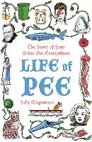 Life of Pee: The Story of How Urine Got Everywhere (Paperback)
