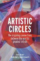 Artistic Circles: The inspiring connections between the world's greatest artists (Hardback)