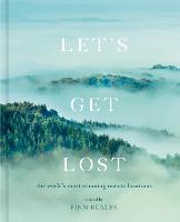 Let's Get Lost: the world's most stunning remote locations (Hardback)