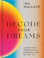Decode Your Dreams: Unlock your unconscious and transform your waking life (Hardback)