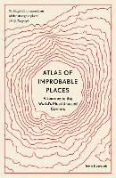Atlas of Improbable Places: A Journey to the World's Most Unusual Corners - Unexpected Atlases (Paperback)