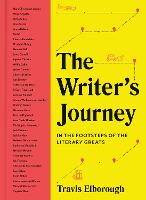 The Writer's Journey: Volume 1: In the Footsteps of the Literary Greats - Journeys of Note (Hardback)