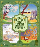 What Are You Doing Today, Mother Nature?: Travel the World with 48 Nature Stories, for Every Month of the Year - Nature's Storybook (Hardback)