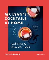 Mr Lyan’s Cocktails at Home: Good Things to Drink with Friends (Hardback)
