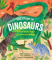 The Story of Dinosaurs: A first book about prehistoric beasts - Story of... (Hardback)