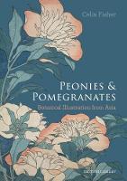 Peonies and Pomegranates: Botanic Illustrations from Asia (Hardback)