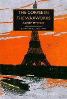 The Corpse in the Waxworks: A Paris Mystery - British Library Crime Classics 87 (Paperback)