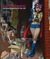 Comics Unmasked: Art and Anarchy in the UK (Paperback)