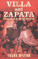 Villa And Zapata: A Biography of the Mexican Revolution (Paperback)